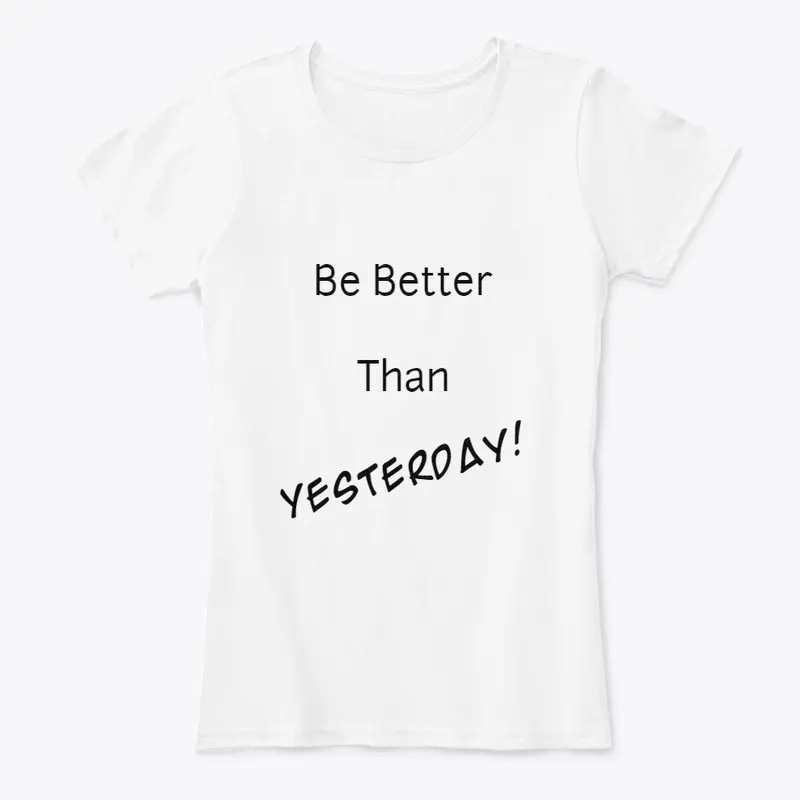 Be Better Than Yesterday Women's T-Shirt