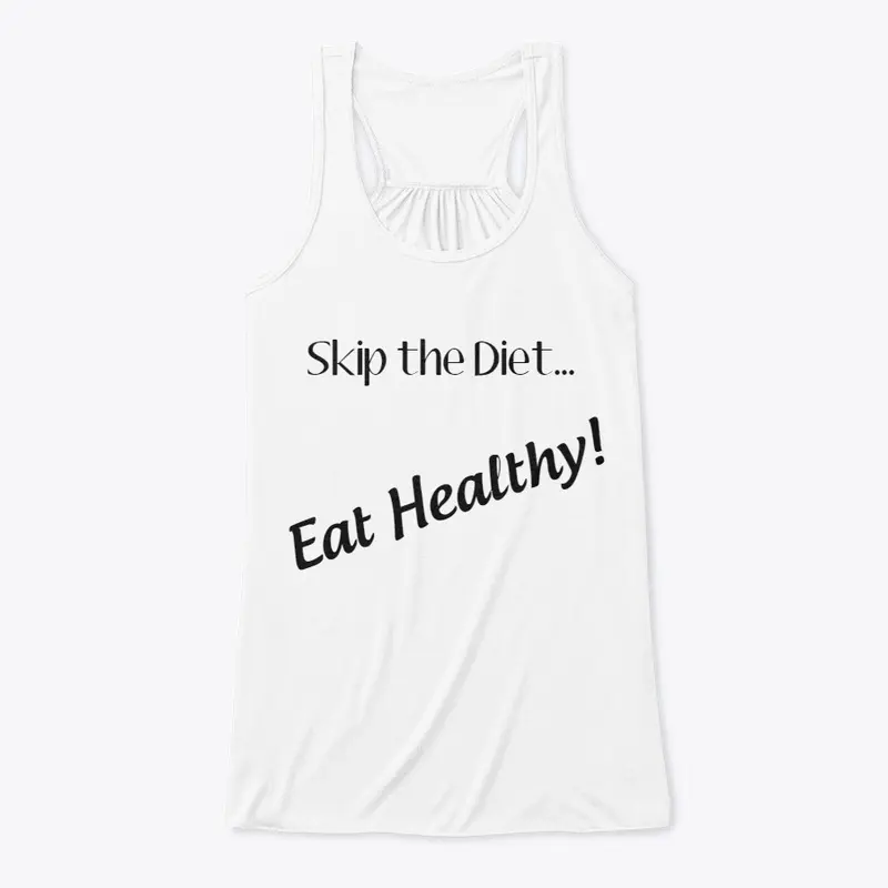 Skip the Diet...Eat Healthy! Tank Top