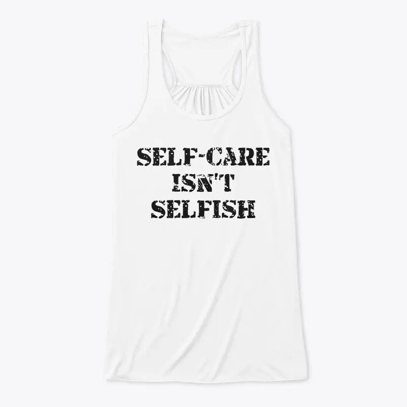 Self-Care Isn't Selfish Women's Tank Top